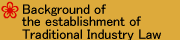 Background of the establishment of Traditional Industry Law